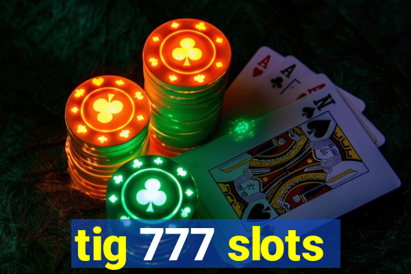 tig 777 slots